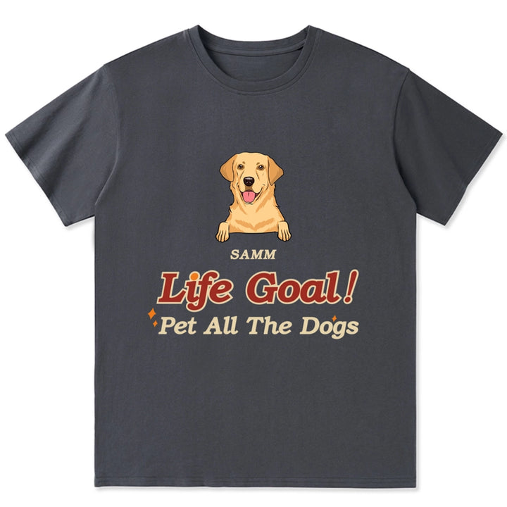 Life Goal, Pet All The Dogs - Personalized Custom Unisex T-shirt