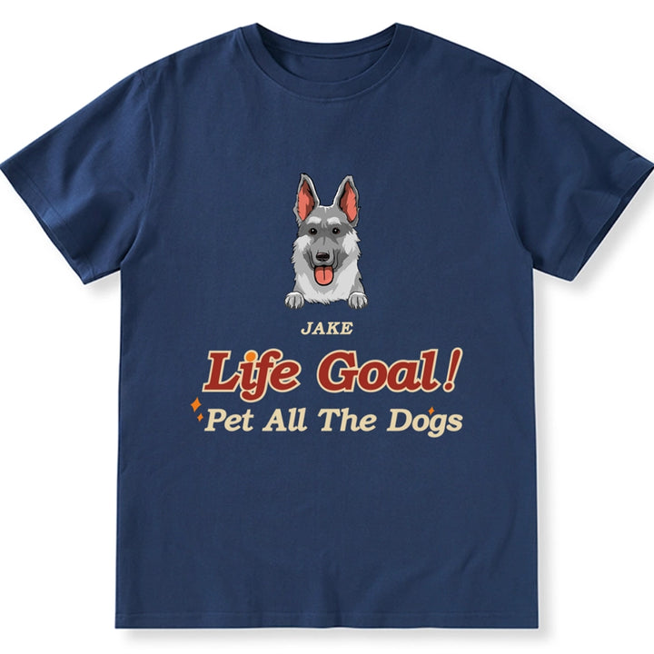 Life Goal, Pet All The Dogs - Personalized Custom Unisex T-shirt