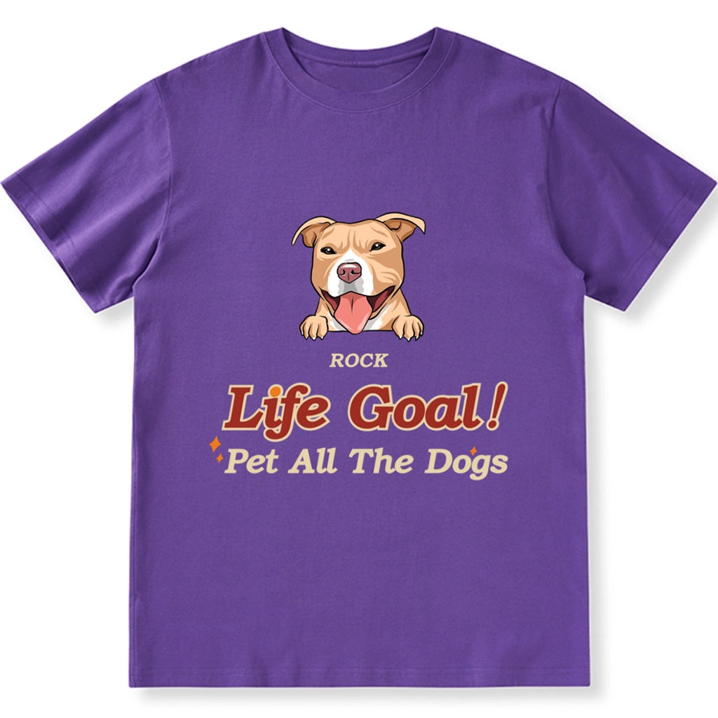 Life Goal, Pet All The Dogs - Personalized Custom Unisex T-shirt