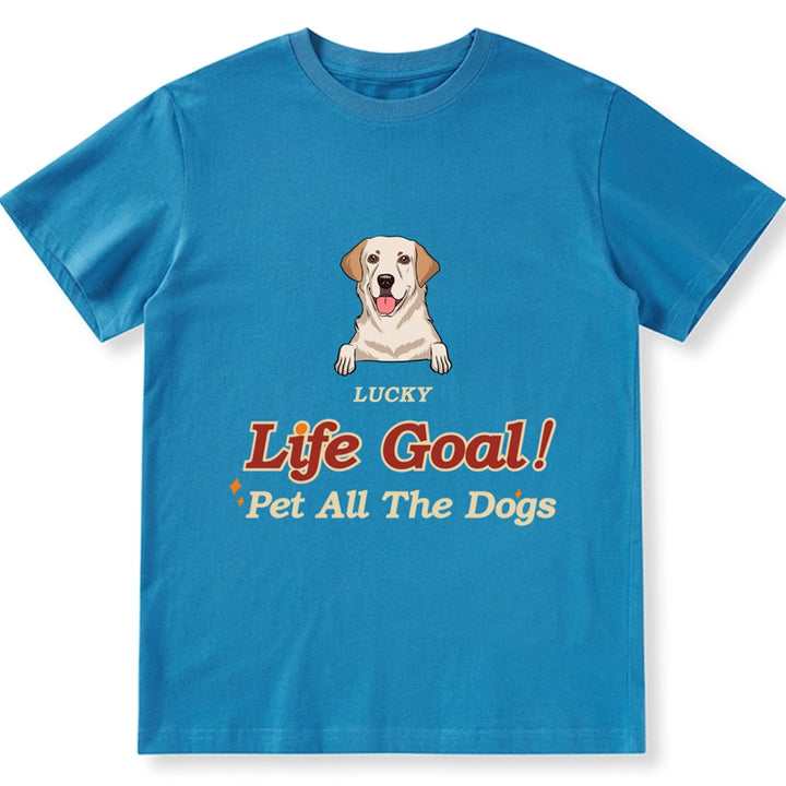 Life Goal, Pet All The Dogs - Personalized Custom Unisex T-shirt