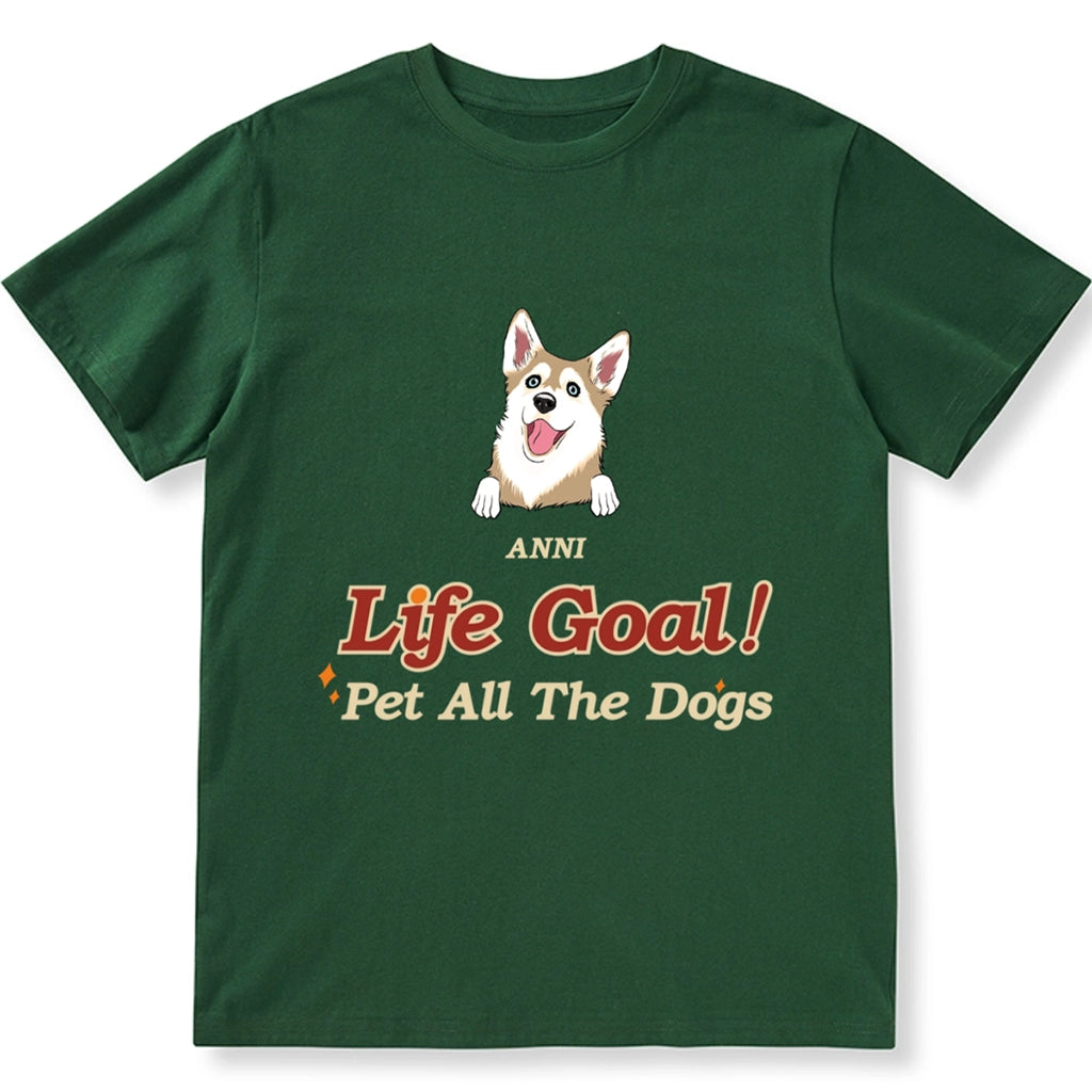 Life Goal, Pet All The Dogs - Personalized Custom Unisex T-shirt