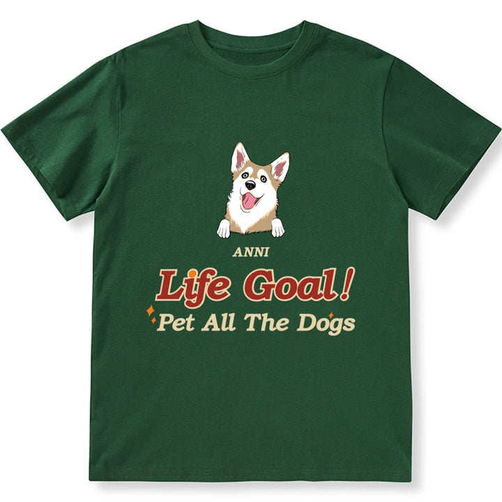 Life Goal, Pet All The Dogs - Personalized Custom Unisex T-shirt