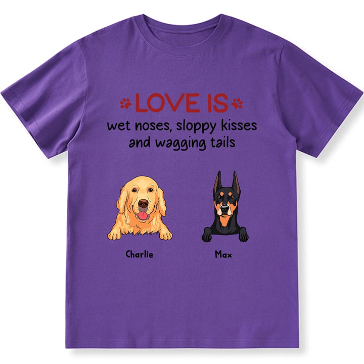 Love is Wet Noses Sloppy Kisses - Personalized Custom Unisex T-Shirt