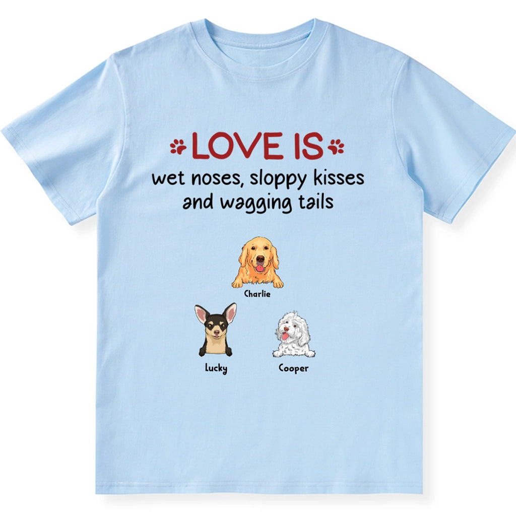 Love is Wet Noses Sloppy Kisses - Personalized Custom Unisex T-Shirt