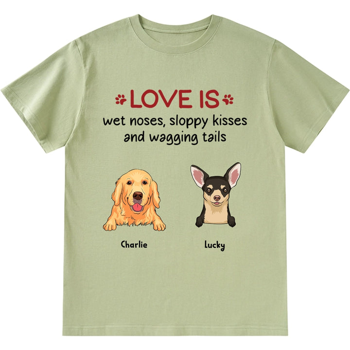 Love is Wet Noses Sloppy Kisses - Personalized Custom Unisex T-Shirt