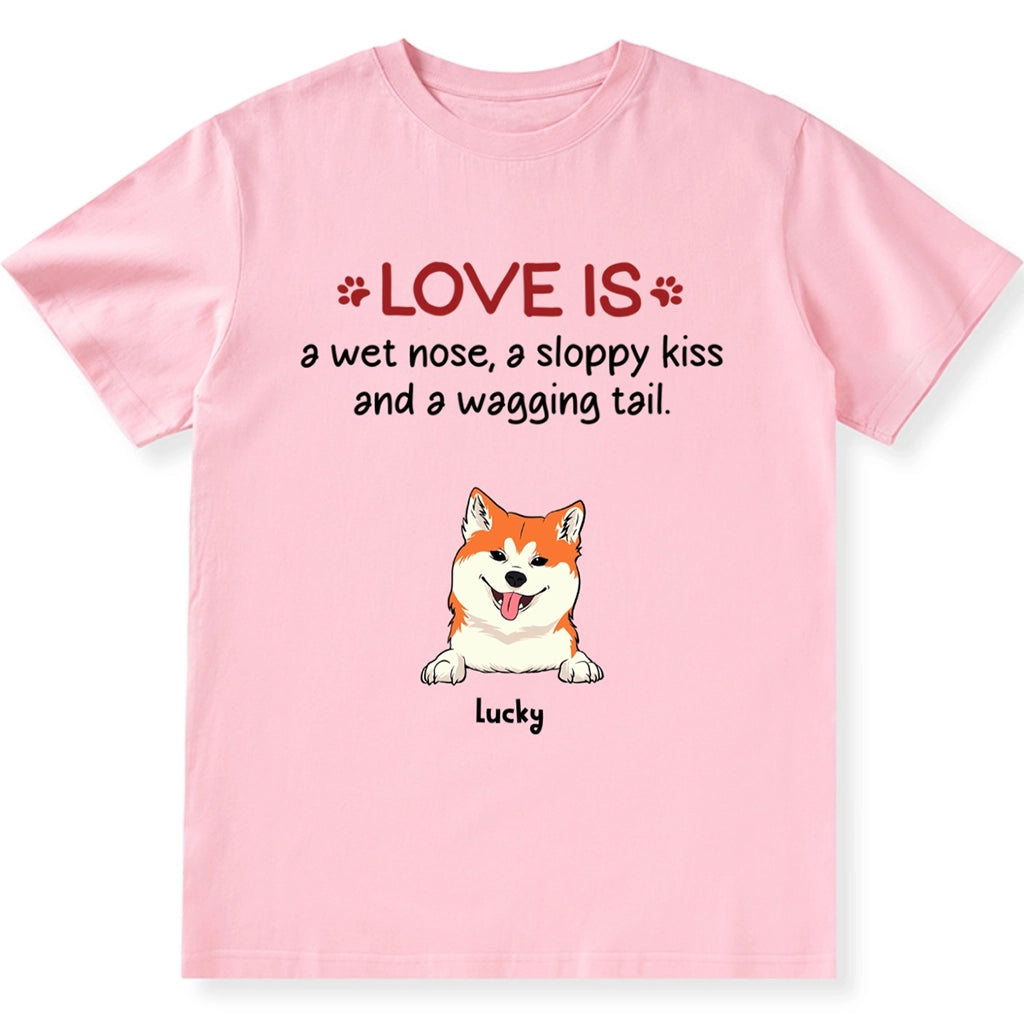 Love is Wet Noses Sloppy Kisses - Personalized Custom Unisex T-Shirt