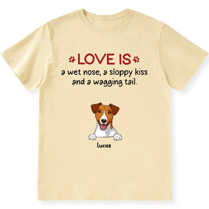 Love is Wet Noses Sloppy Kisses - Personalized Custom Unisex T-Shirt