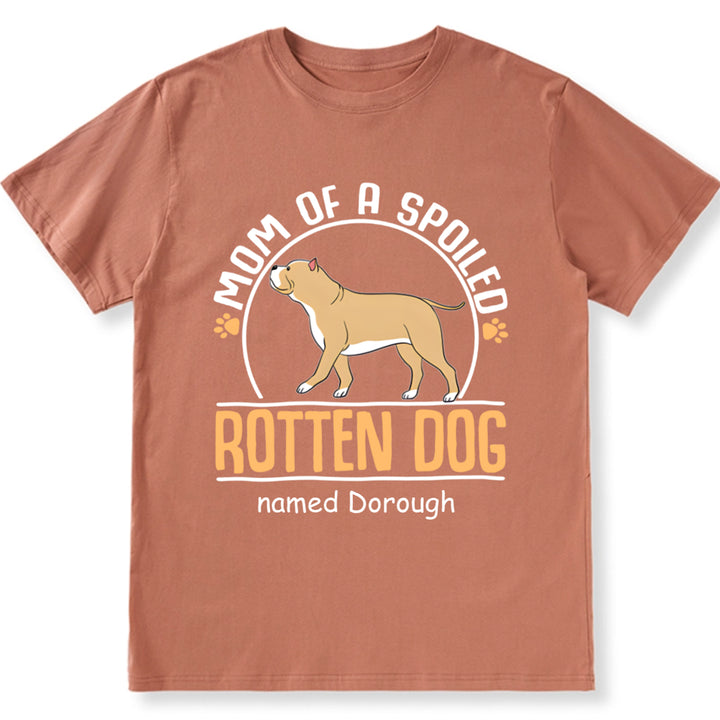 Mom Of A Spoiled Rotten Dog - Personalized Custom Unisex T-Shirt