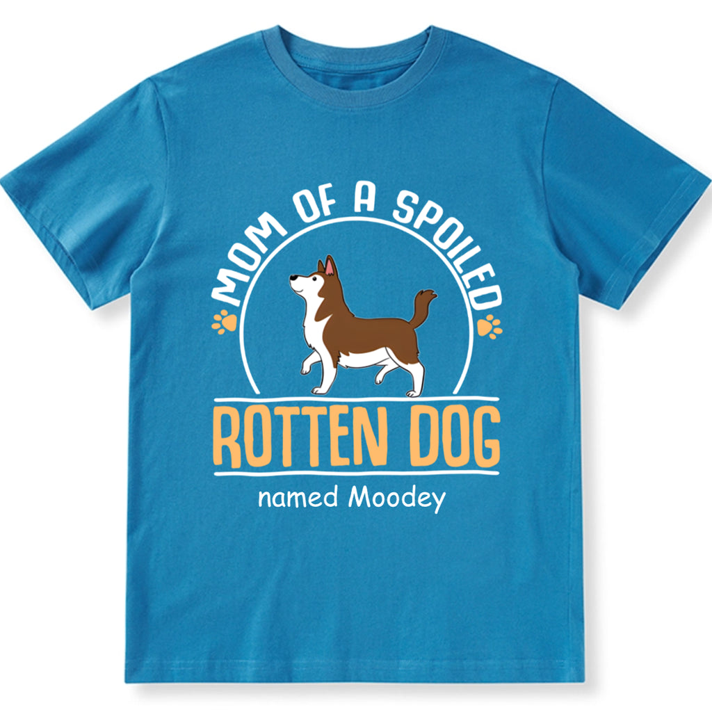 Mom Of A Spoiled Rotten Dog - Personalized Custom Unisex T-Shirt