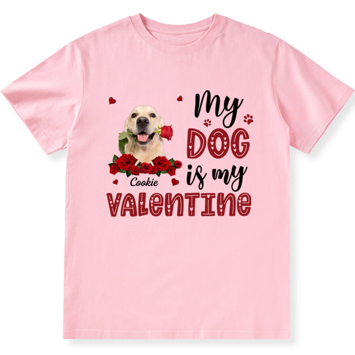 My Dog Is My Valentine With A Rose - Personalized Custom Unisex T-shirt