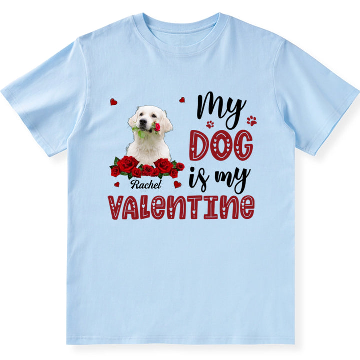 My Dog Is My Valentine With A Rose - Personalized Custom Unisex T-shirt