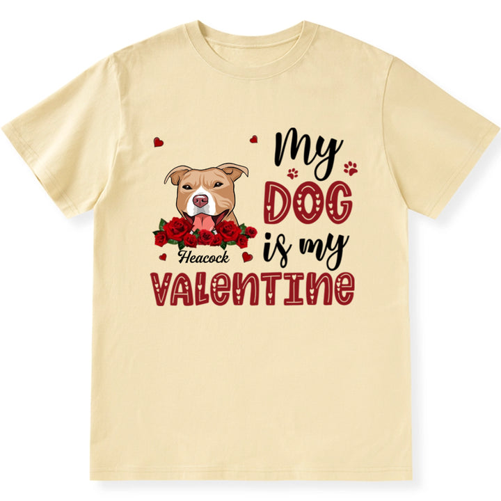 My Dog Is My Valentine With A Rose - Personalized Custom Unisex T-shirt