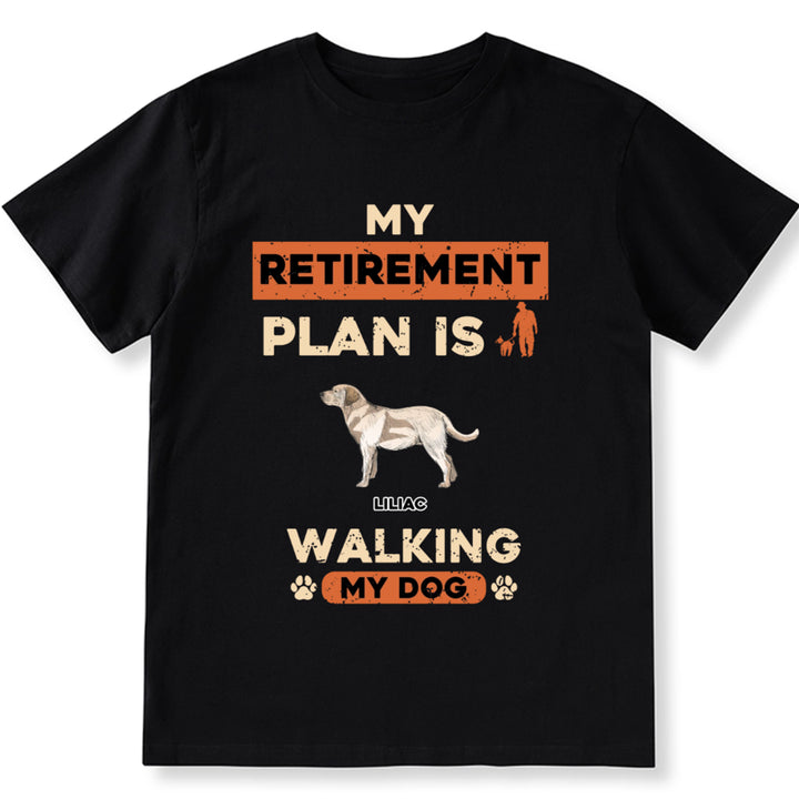 My Retirement Plan Is Walking My Dog - Personalized Custom Unisex T-shirt