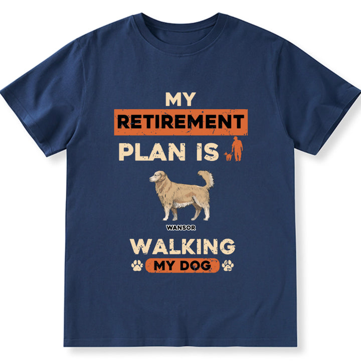 My Retirement Plan Is Walking My Dog - Personalized Custom Unisex T-shirt