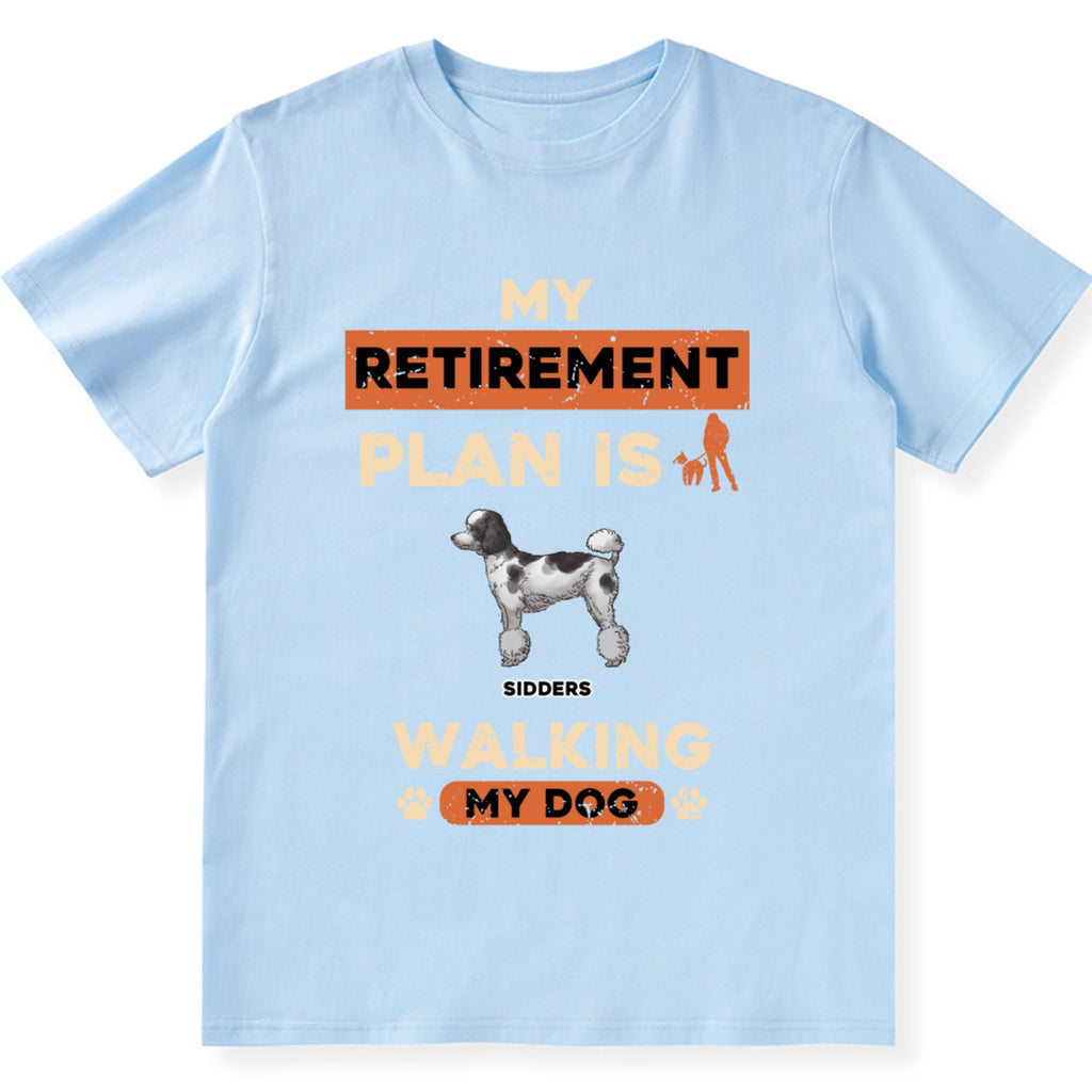 My Retirement Plan Is Walking My Dog - Personalized Custom Unisex T-shirt