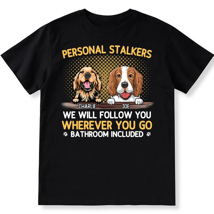 Personal Stalkers We Will Follow You Wherever You Go - Personalized Custom Unisex T-shirt