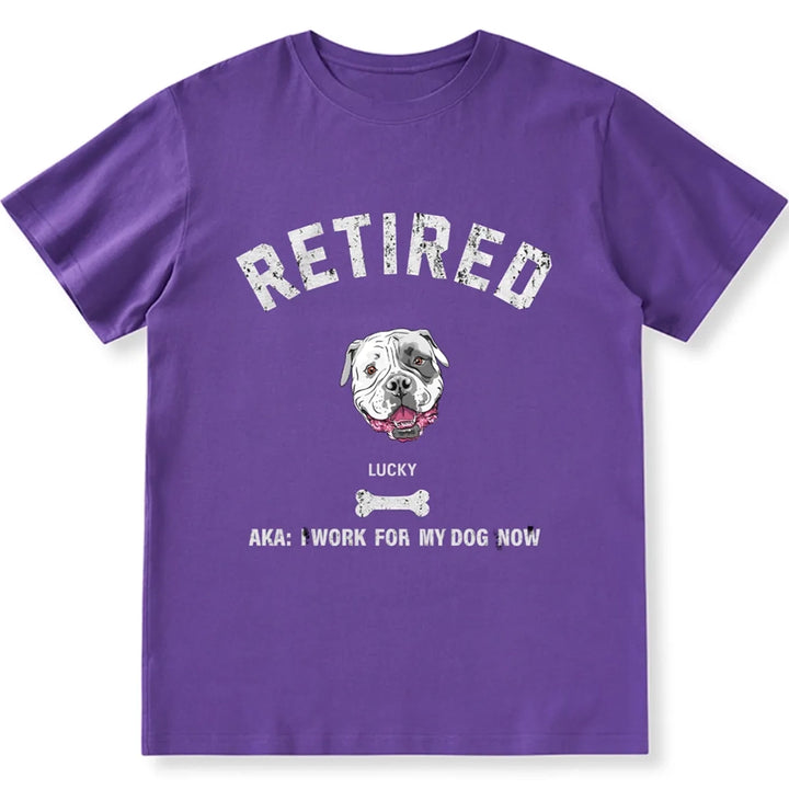 Retired AKA I Work for My Dog - Personalized Custom Unisex T-shirt