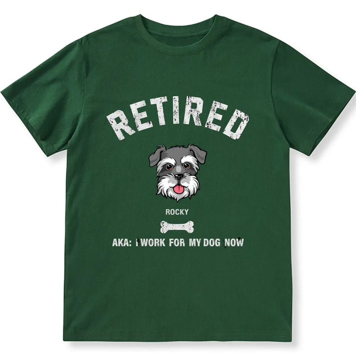 Retired AKA I Work for My Dog - Personalized Custom Unisex T-shirt