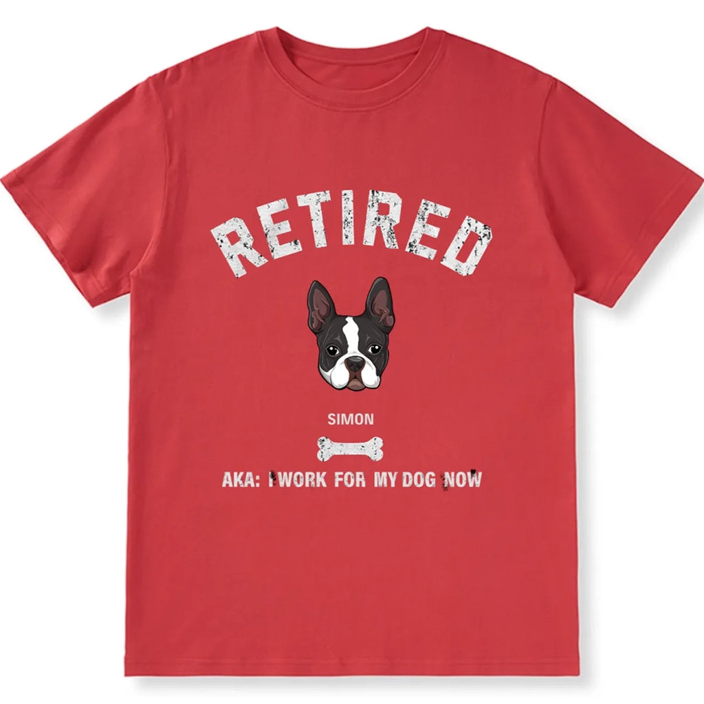 Retired AKA I Work for My Dog - Personalized Custom Unisex T-shirt