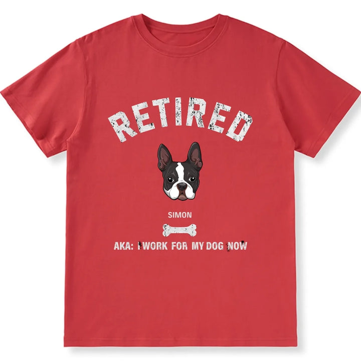 Retired AKA I Work for My Dog - Personalized Custom Unisex T-shirt