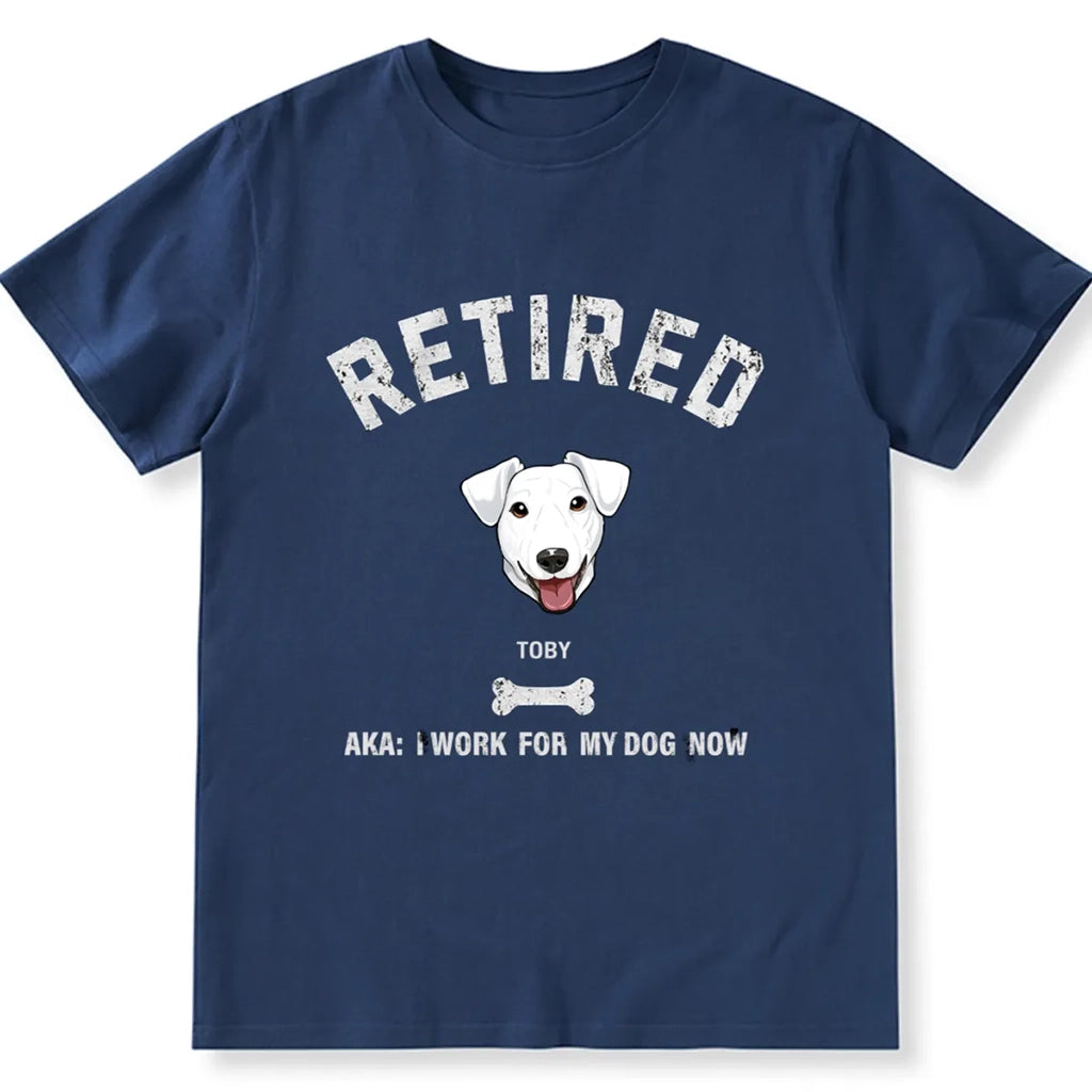 Retired AKA I Work for My Dog - Personalized Custom Unisex T-shirt