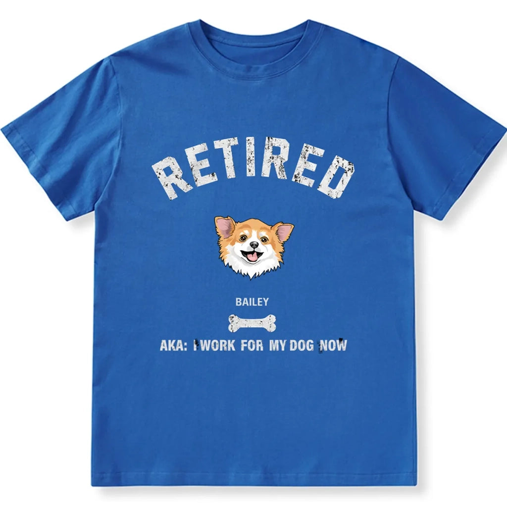 Retired AKA I Work for My Dog - Personalized Custom Unisex T-shirt