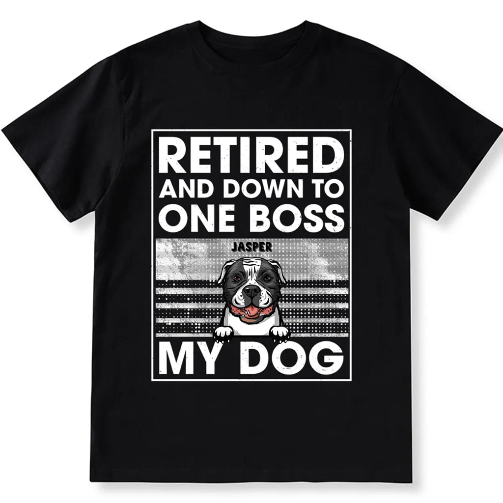 Retired And Down To One Boss - Personalized Custom Unisex T-shirt