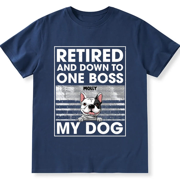 Retired And Down To One Boss - Personalized Custom Unisex T-shirt