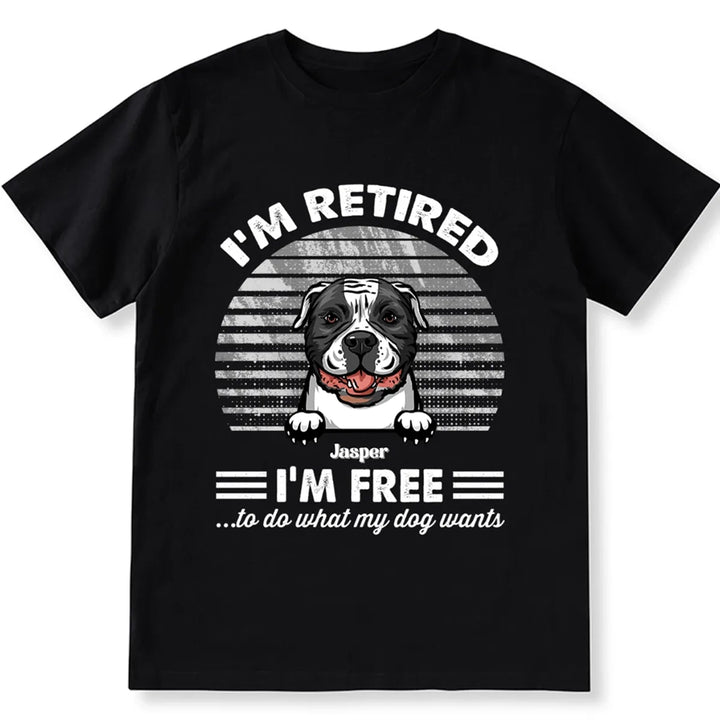 Retired Free To Do What My Dog Wants - Personalized Custom Unisex T-shirt