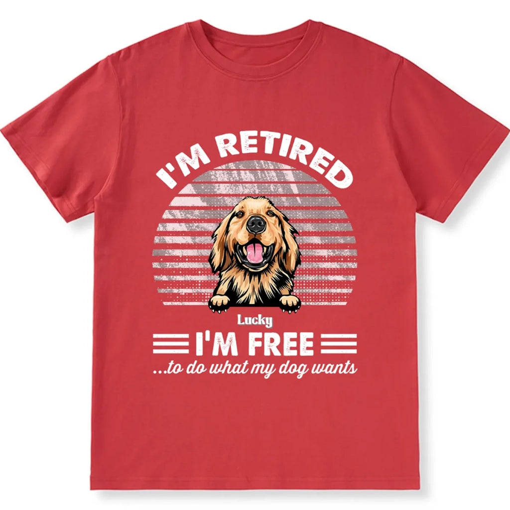 Retired Free To Do What My Dog Wants - Personalized Custom Unisex T-shirt