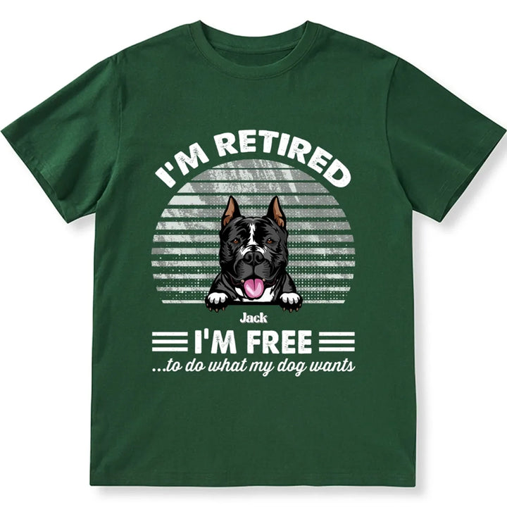 Retired Free To Do What My Dog Wants - Personalized Custom Unisex T-shirt