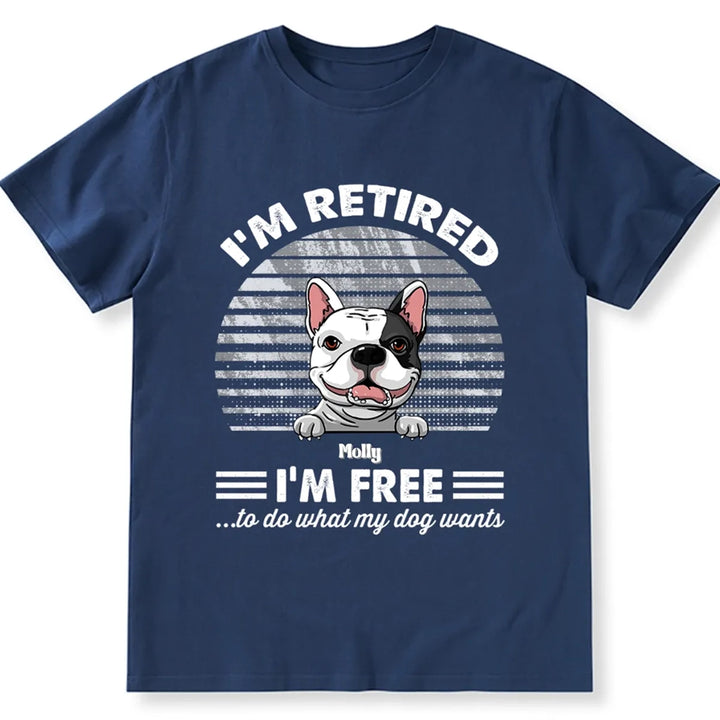 Retired Free To Do What My Dog Wants - Personalized Custom Unisex T-shirt