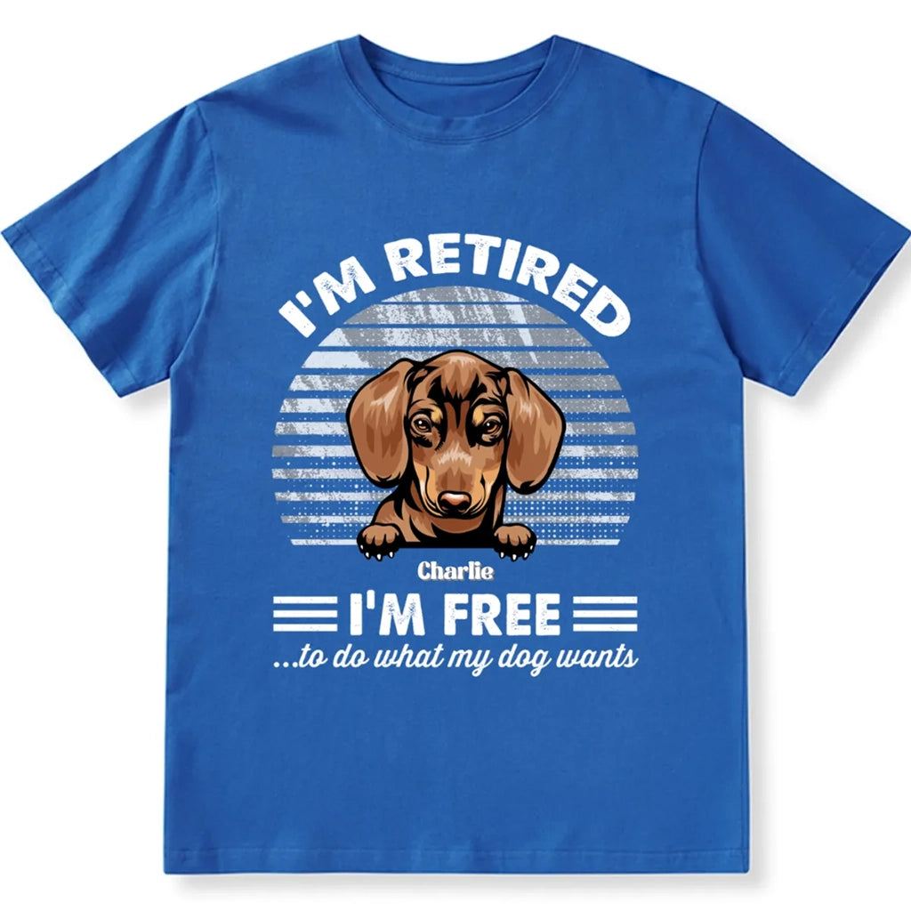 Retired Free To Do What My Dog Wants - Personalized Custom Unisex T-shirt