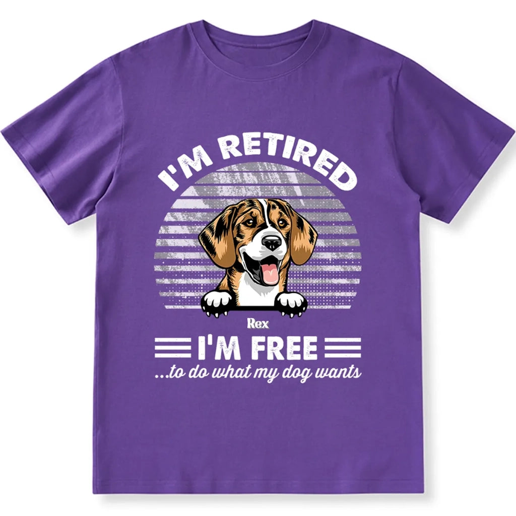 Retired Free To Do What My Dog Wants - Personalized Custom Unisex T-shirt