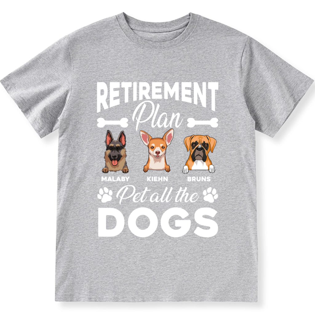 Retirement Plan Pet All The Dogs - Personalized Custom Unisex T-shirt