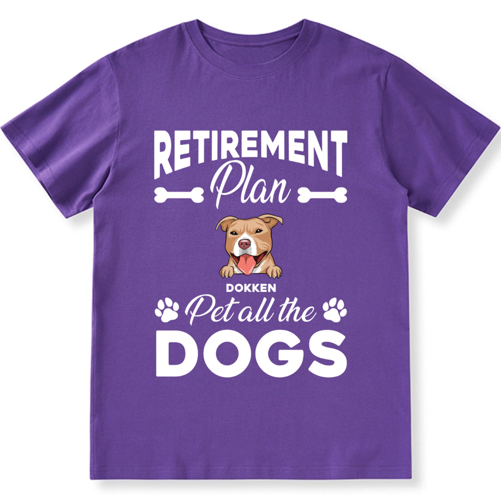 Retirement Plan Pet All The Dogs - Personalized Custom Unisex T-shirt