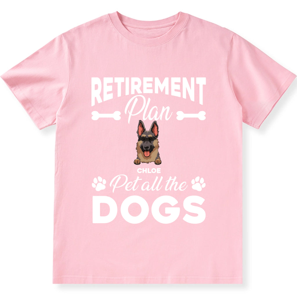 Retirement Plan Pet All The Dogs - Personalized Custom Unisex T-shirt