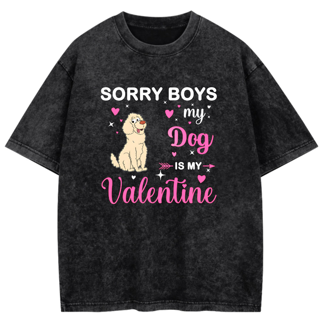 Sorry Boys My Dog Is My Valentine - Personalized Custom Washed T-shirt