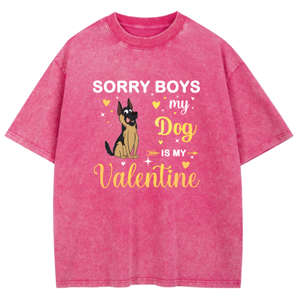 Sorry Boys My Dog Is My Valentine - Personalized Custom Washed T-shirt