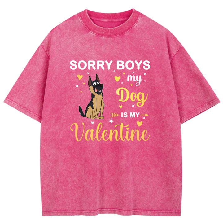 Sorry Boys My Dog Is My Valentine - Personalized Custom Washed T-shirt