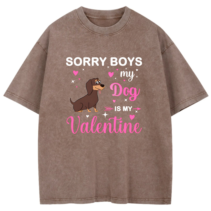 Sorry Boys My Dog Is My Valentine - Personalized Custom Washed T-shirt