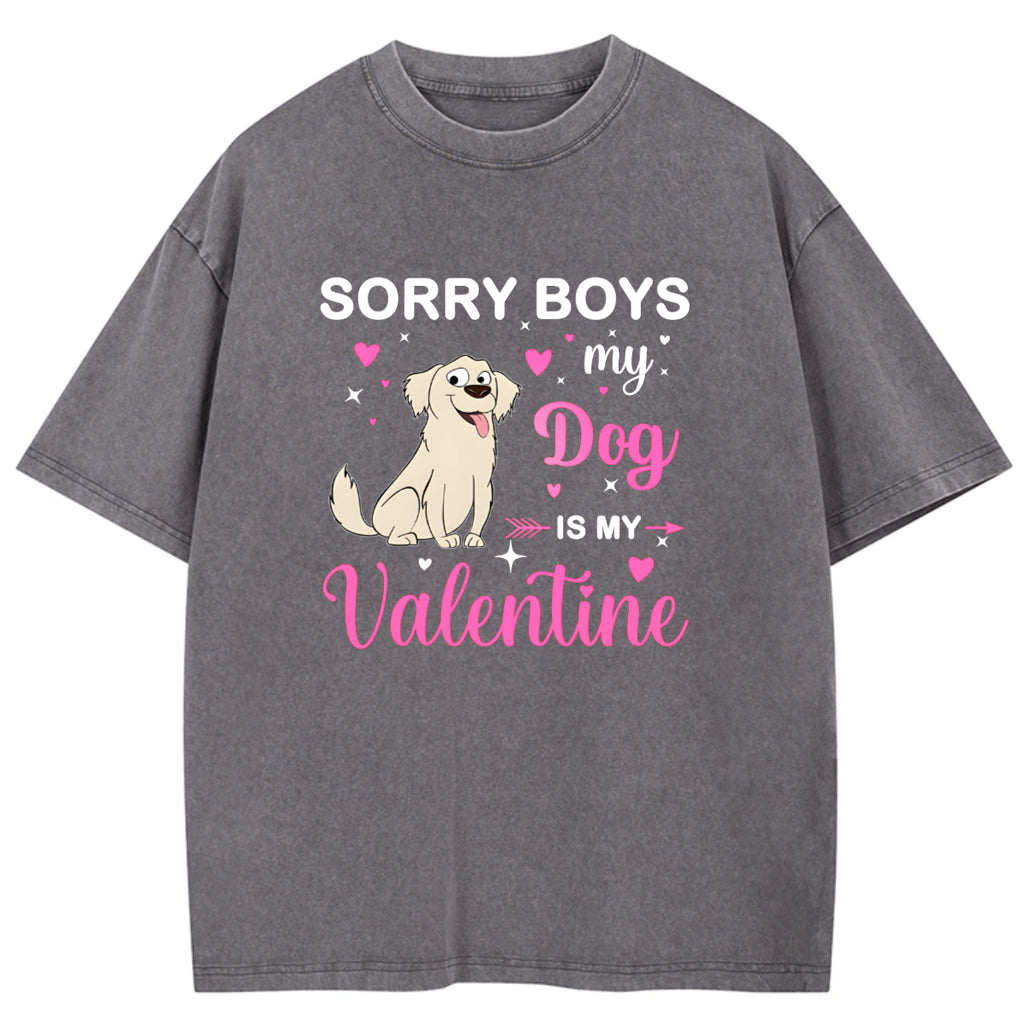 Sorry Boys My Dog Is My Valentine - Personalized Custom Washed T-shirt