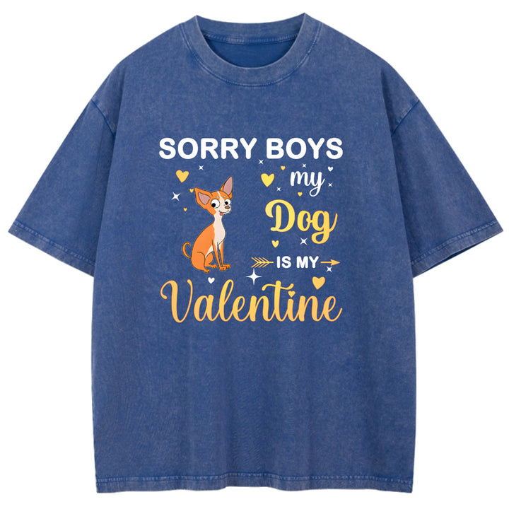 Sorry Boys My Dog Is My Valentine - Personalized Custom Washed T-shirt