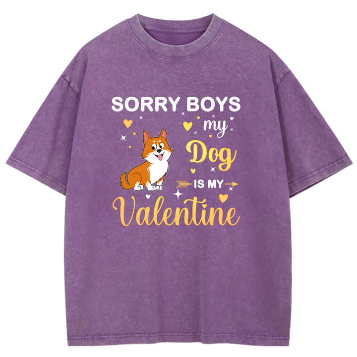 Sorry Boys My Dog Is My Valentine - Personalized Custom Washed T-shirt