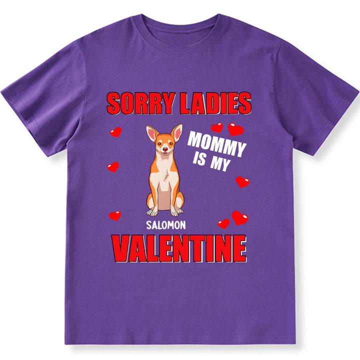 Sorry Ladies Mommy Is My Valentine - Personalized Custom Unisex T-shirt