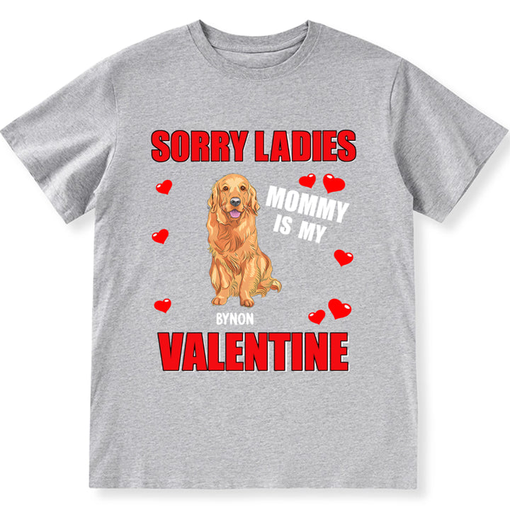 Sorry Ladies Mommy Is My Valentine - Personalized Custom Unisex T-shirt