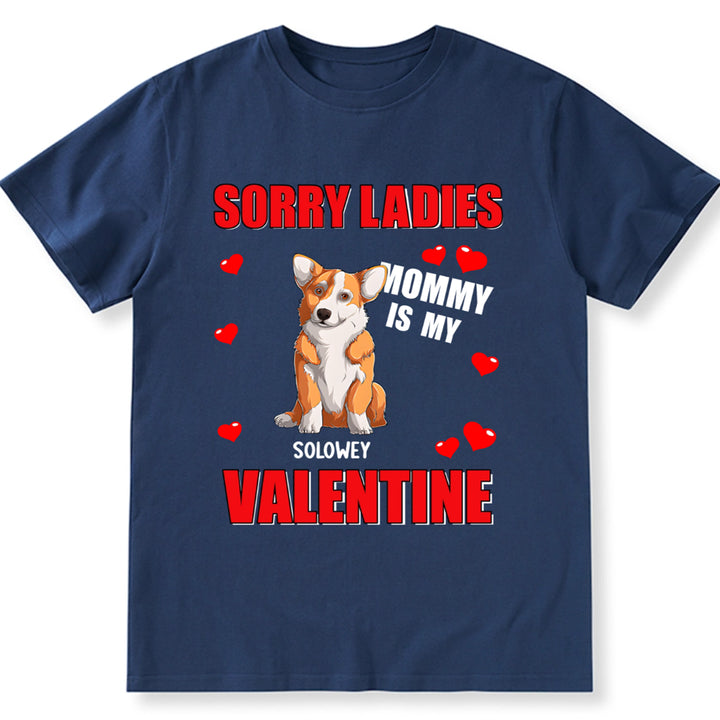 Sorry Ladies Mommy Is My Valentine - Personalized Custom Unisex T-shirt