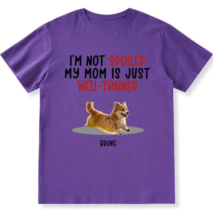 Spoiled Dog & Well Trained Mom - Personalized Custom Unisex T-shirt