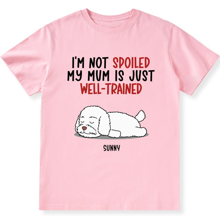 Spoiled Dog & Well Trained Mom - Personalized Custom Unisex T-shirt