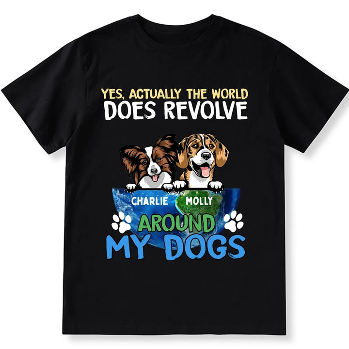 The World Does Revolve Around My Dogs - Personalized Custom Unisex T-shirt